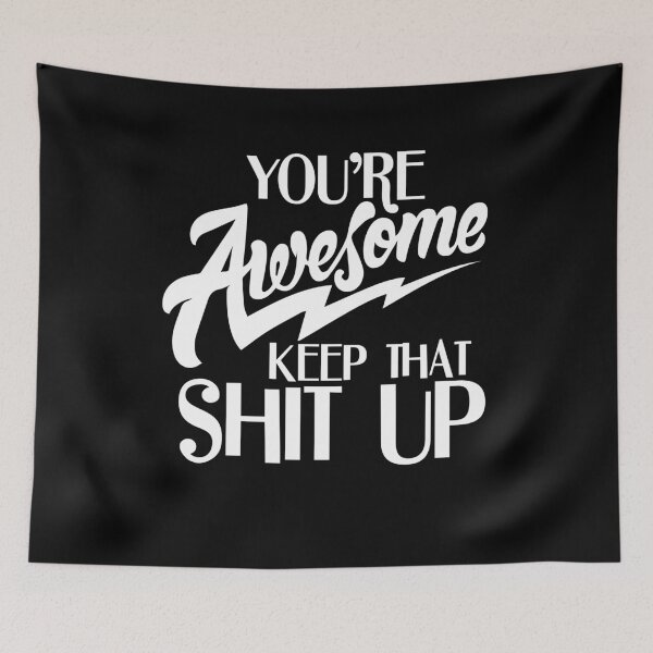 Item preview, You Are Awesome Keep That Shit Up designed and sold by PNGShop.