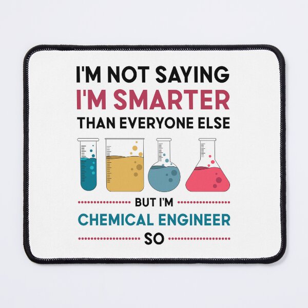 Item preview, I'm Not Saying I'm Smarter Than Everyone Else But I Am Chemical Engineer So designed and sold by mybegoniatee.