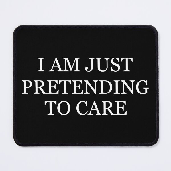Item preview, I am just pretending to care designed and sold by designing01Ar3.