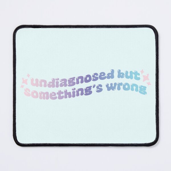 Item preview, Undiagnosed but Something's Wrong designed and sold by howdykt.