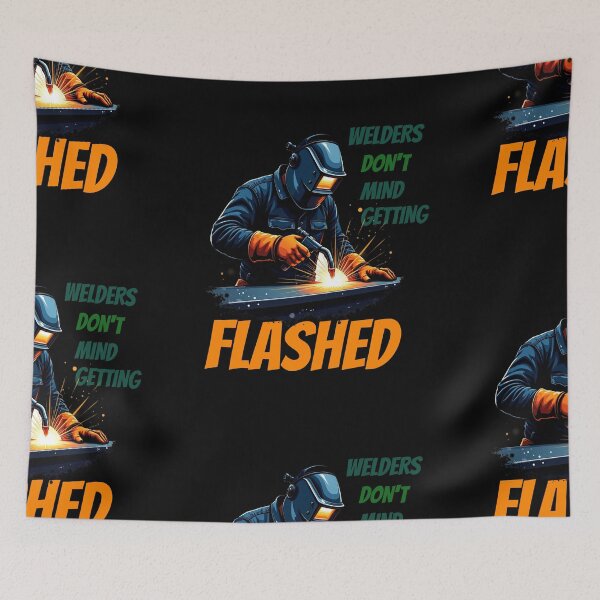Item preview, Welders Don't Mind Getting Flashed designed and sold by IronInkClothing.