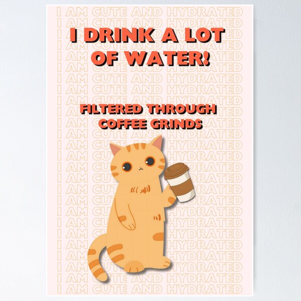 Artikel-Vorschau von Ich bin hydratisiert Lustige Katze Kaffeeliebhaber Trinkwasser, designt und verkauft von ajinspired.