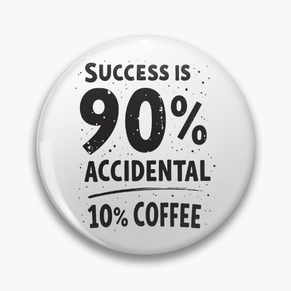 Item preview, Success is 90% Accidental 10% Coffee. Fueled by Luck and Coffee designed and sold by twisted-dot.