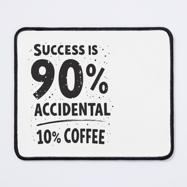 Item preview, Success is 90% Accidental 10% Coffee. Fueled by Luck and Coffee designed and sold by twisted-dot.