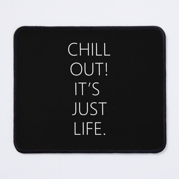 Item preview, CHILL OUT! IT'S JUST LIFE. designed and sold by designsoftinaa.