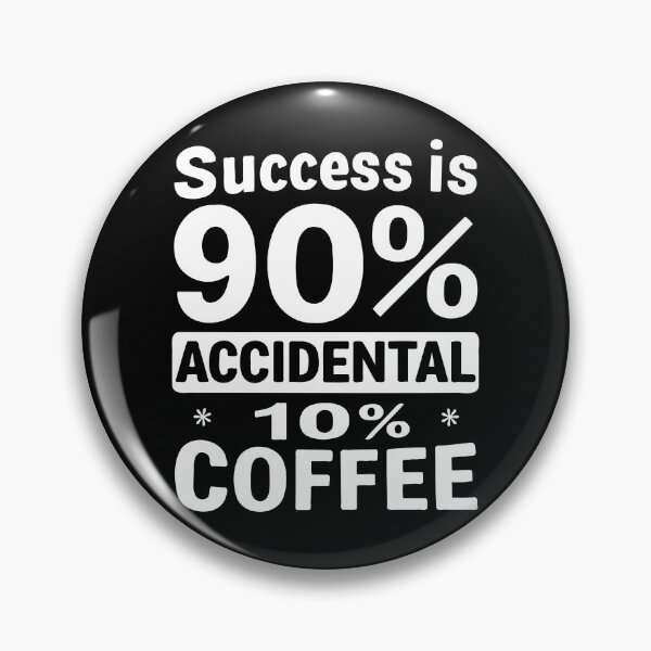 Item preview, Success is 90% Accidental 10% Coffee. Success: A Blend of Luck and Coffee designed and sold by twisted-dot.
