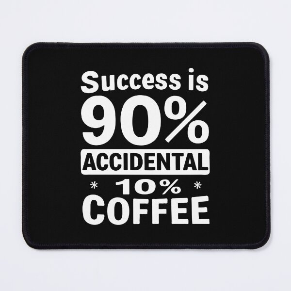 Item preview, Success is 90% Accidental 10% Coffee. Success: A Blend of Luck and Coffee designed and sold by twisted-dot.