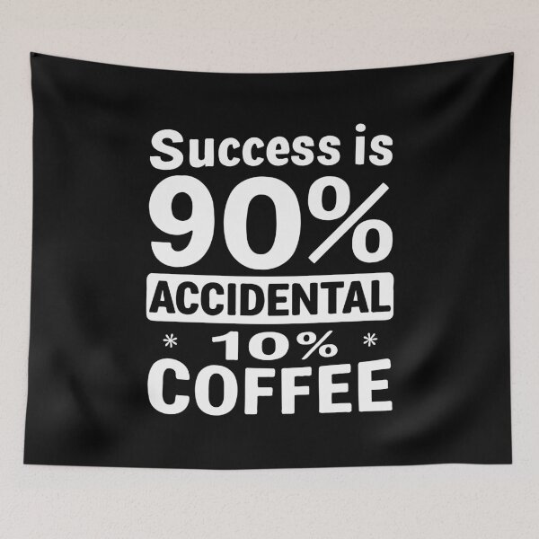 Item preview, Success is 90% Accidental 10% Coffee. Success: A Blend of Luck and Coffee designed and sold by twisted-dot.
