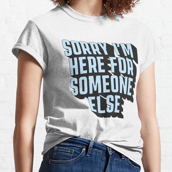 Sorry, I’M Here For Someone Else | Benson Boone Lyrics | Aesthetic Quote Classic T-Shirt