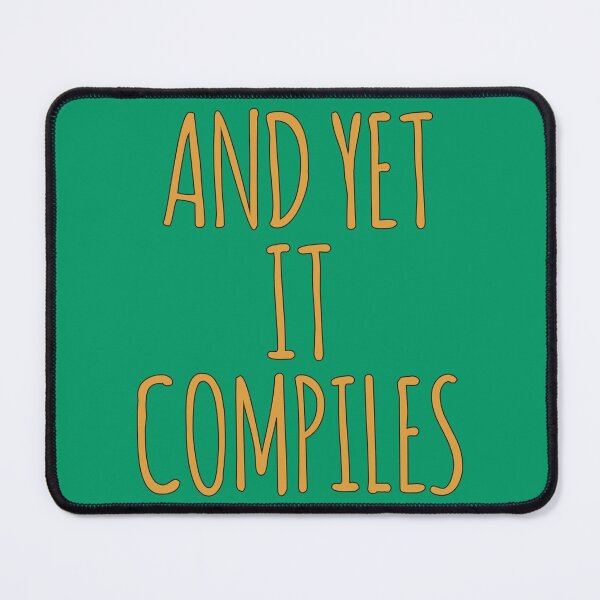 Item preview, And Yet It Compiles Funny Coder Developer Programmer designed and sold by MoePark.