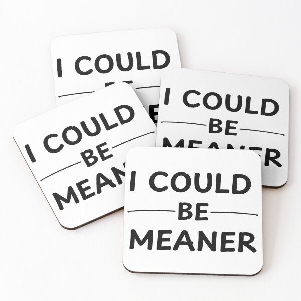 Item preview, I Could Be Meaner Funny Meme designed and sold by Guess4best.