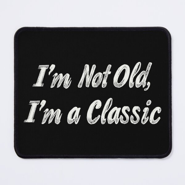 Item preview, I'm Not Old I'm A Classic designed and sold by Zen Lael.