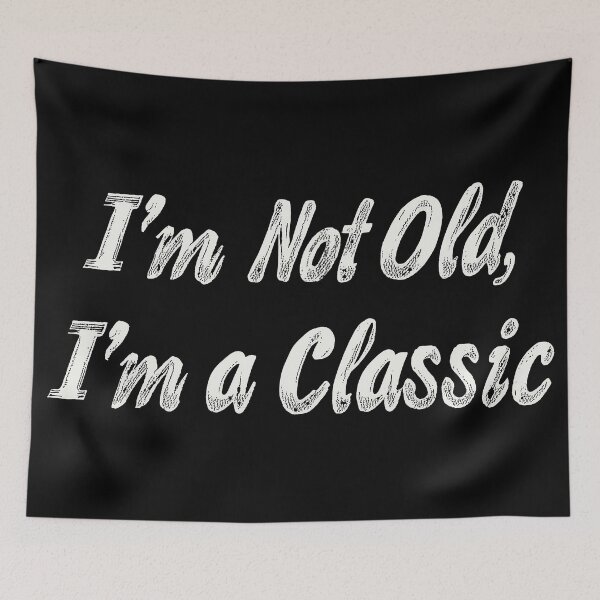 Item preview, I'm Not Old I'm A Classic designed and sold by Zen Lael.