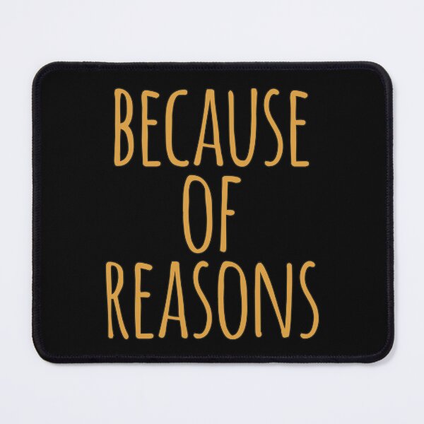 Item preview, Because of Reasons Funny Sarcastic Response designed and sold by MoePark.