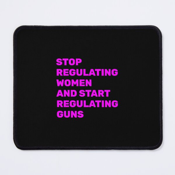 Item preview, Stop Regulating Women And Start Regulating Guns designed and sold by Inspirationmotivation.
