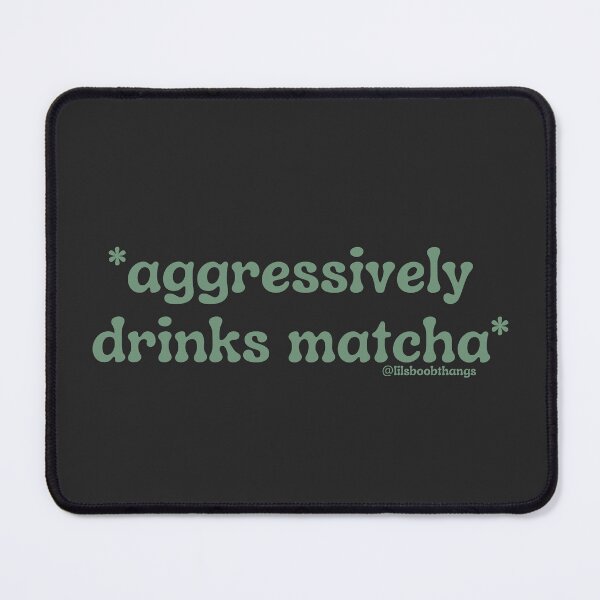 Item preview, Aggressively drinks matcha. v9b, green | by @lilsboobthangs designed and sold by lilsboobthangs.