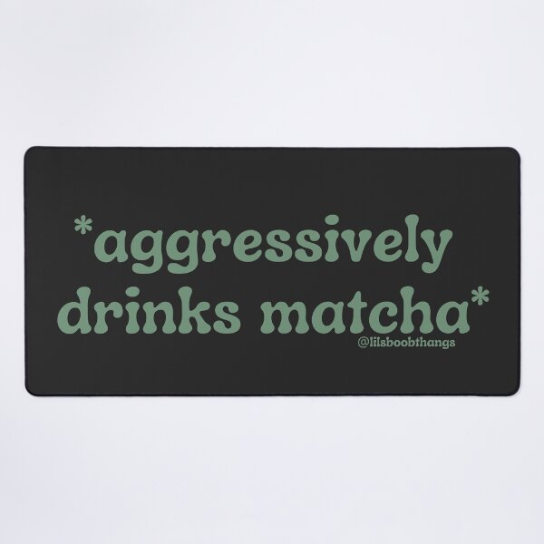 Item preview, Aggressively drinks matcha. v9b, green | by @lilsboobthangs designed and sold by lilsboobthangs.