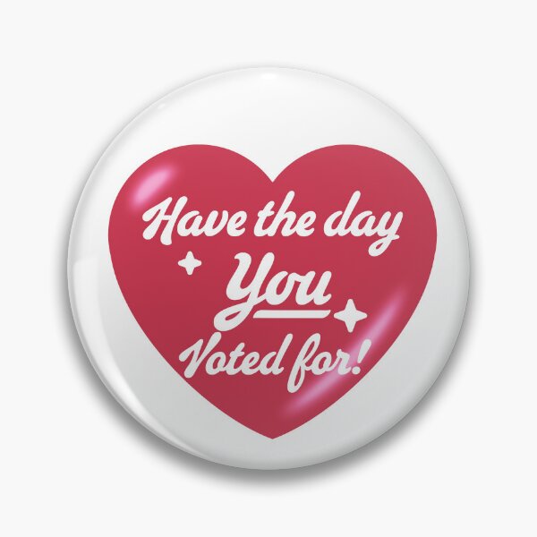 Item preview, Have The Day You Voted For - heart designed and sold by Geckoco.