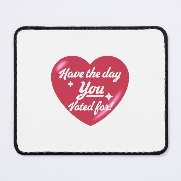 Item preview, Have The Day You Voted For - heart designed and sold by Geckoco.