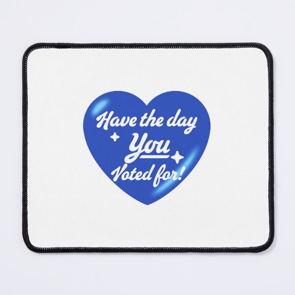 Item preview, Have The Day You Voted For - heart designed and sold by Geckoco.