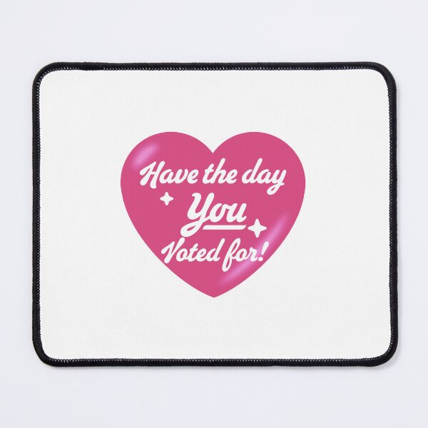 Item preview, Have The Day You Voted For - heart designed and sold by Geckoco.