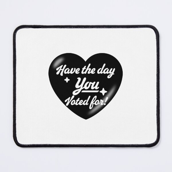 Item preview, Have The Day You Voted For - heart designed and sold by Geckoco.