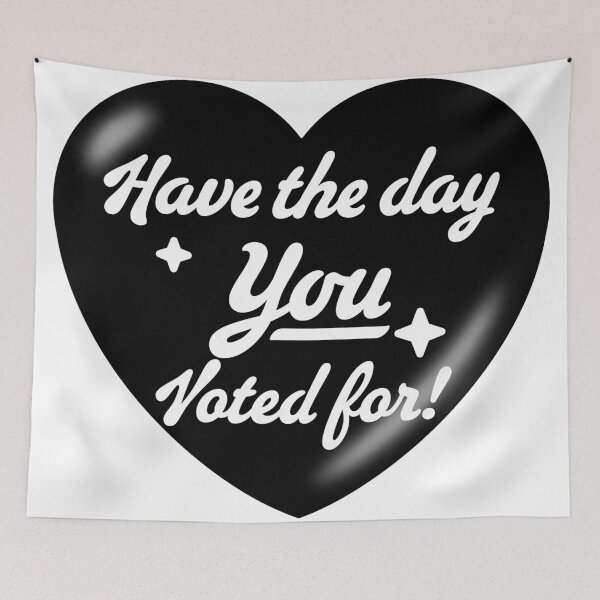 Item preview, Have The Day You Voted For - heart designed and sold by Geckoco.