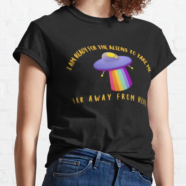 Item preview, I am ready for the aliens to take me far away from here designed and sold by DanielleRoseCO.