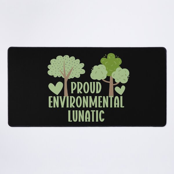 Item preview, Proud environmental lunatic designed and sold by EvergreenWhimsy.