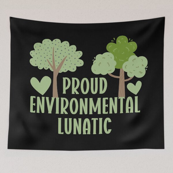 Item preview, Proud environmental lunatic designed and sold by EvergreenWhimsy.