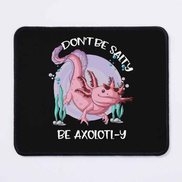 Item preview, Don't Be Salty, Be Axolotl-y Funny Cute Axolotl Lovers designed and sold by Dressed For Duty.