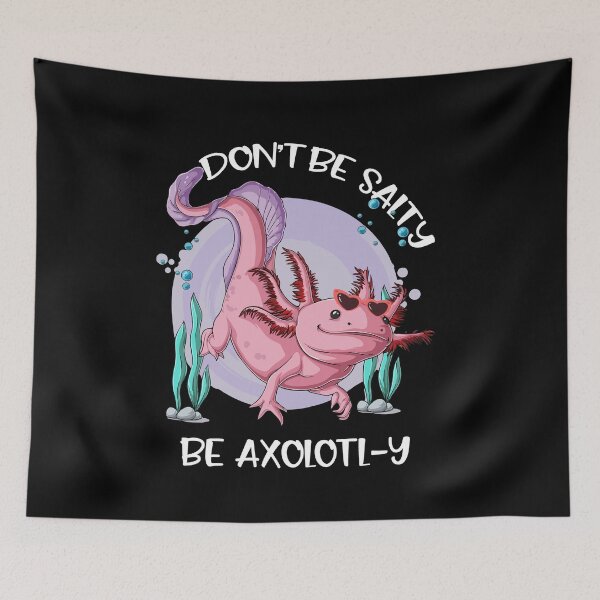Item preview, Don't Be Salty, Be Axolotl-y Funny Cute Axolotl Lovers designed and sold by Dressed For  Duty.