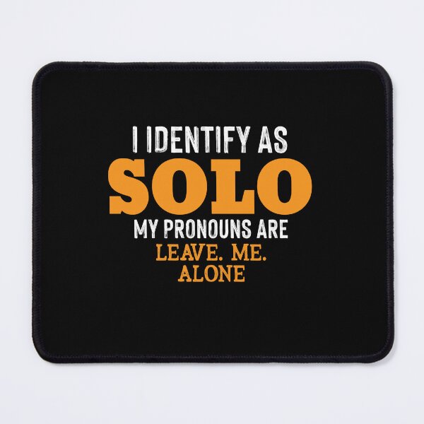 Item preview, I Identify As Solo Leave Me Alone Funny Quote designed and sold by Dressed For Duty.