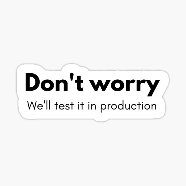Item preview, Don't Worry, We'll Test in Production! - Deploy First, Test Later designed and sold by Software Craft Studio.