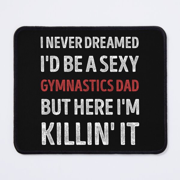 Item preview, I Never Dreamed I'd Be A Sexy Gymnastics Dad Funny designed and sold by RareBunny.