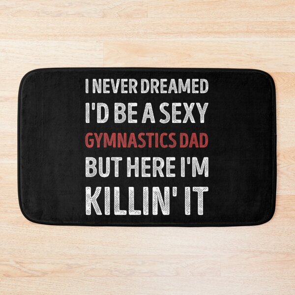 Item preview, I Never Dreamed I'd Be A Sexy Gymnastics Dad Funny designed and sold by RareBunny.