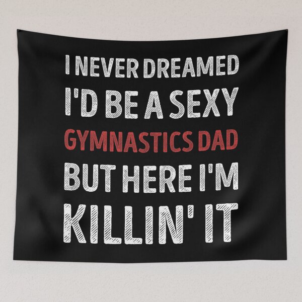 Item preview, I Never Dreamed I'd Be A Sexy Gymnastics Dad Funny designed and sold by RareBunny.