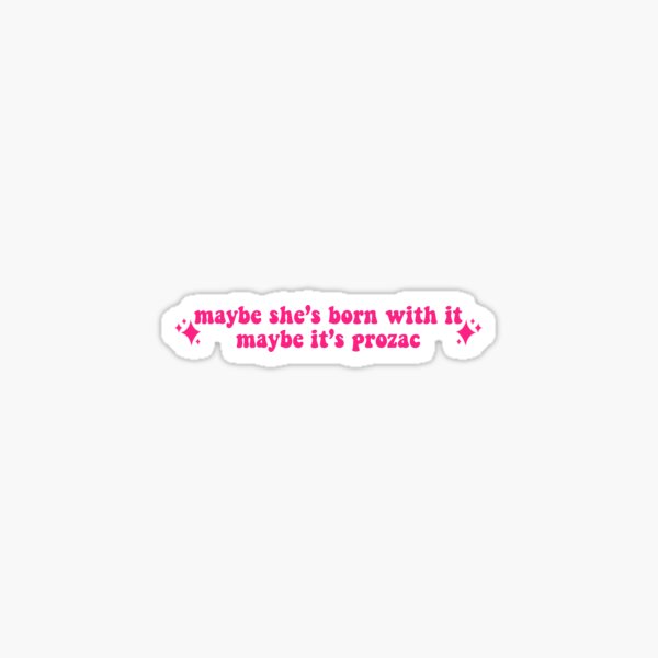 Maybe it’s prozac Sticker