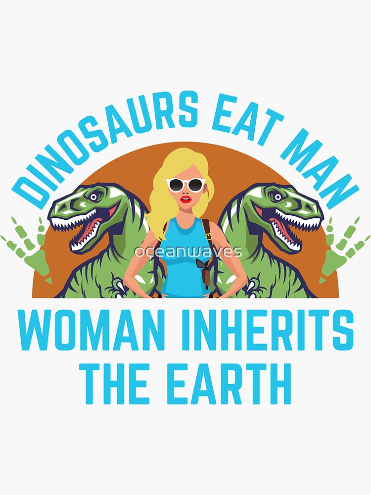 Dinosaurs Eat Man Woman Inherits The Earth Sticker For Sale By Oceanwaves Redbubble