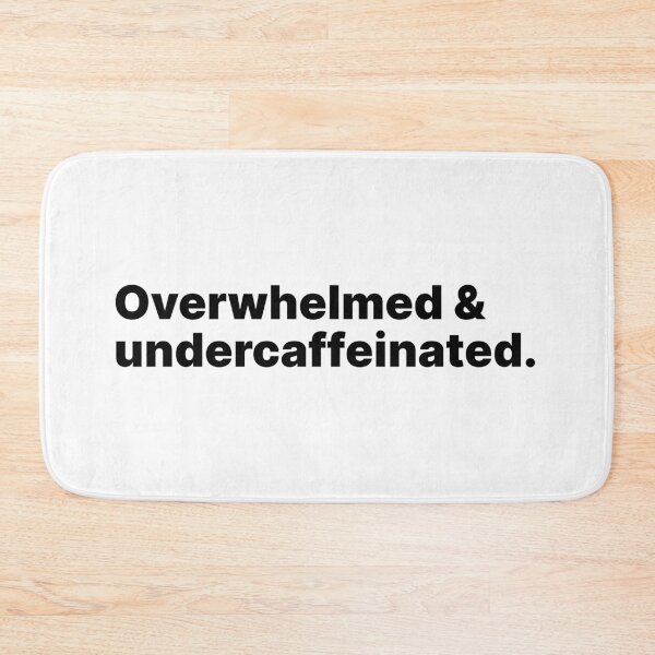 Item preview, Overwhelmed and undercaffeinated | Black text designed and sold by ThingsOnTees.