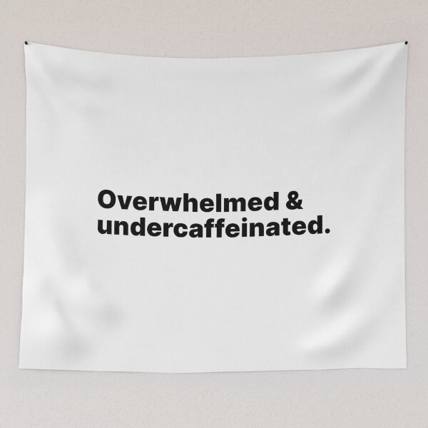 Item preview, Overwhelmed and undercaffeinated | Black text designed and sold by ThingsOnTees.