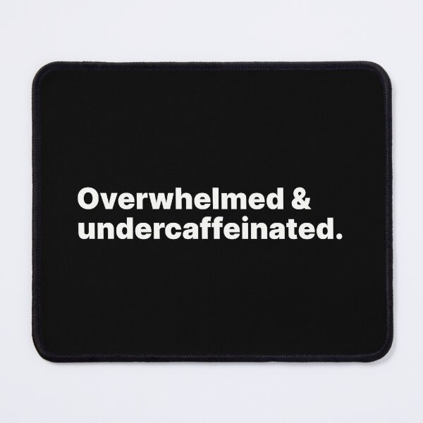Item preview, Overwhelmed and undercaffeinated | White text designed and sold by ThingsOnTees.