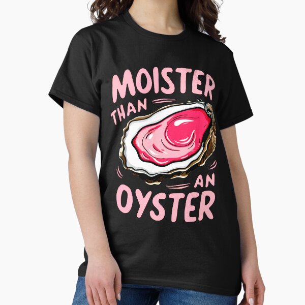 Item preview, Moister than an oyster designed and sold by Buntrockstore.