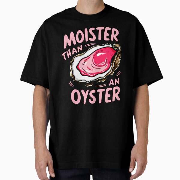 Item preview, Moister than an oyster designed and sold by Buntrockstore.
