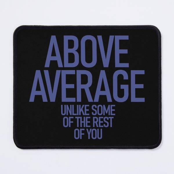 Item preview, Above Average Statistics Data Funny Joke Humor designed and sold by MoePark.