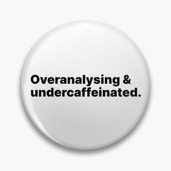 Item preview, Overanalysing and undercaffeinated | Black text designed and sold by ThingsOnTees.
