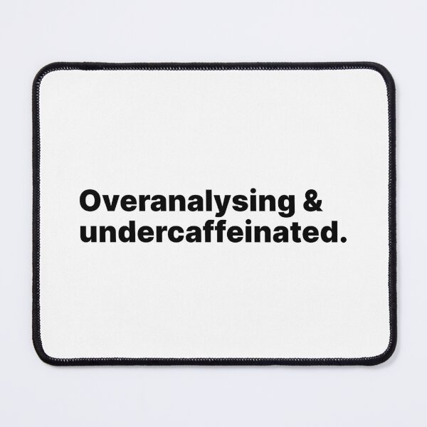 Item preview, Overanalysing and undercaffeinated | Black text designed and sold by ThingsOnTees.