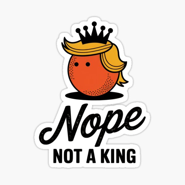 Item preview,  Nope Not A King, No Kings In America, Anti - Donald Trump, Funny Orange Meme designed and sold by AnnieKocoy.