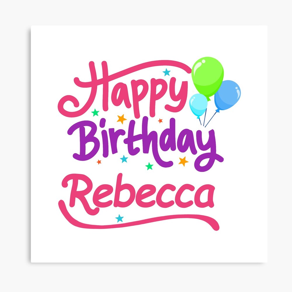  Happy Birthday Rebecca  Canvas Print by PM Names Redbubble