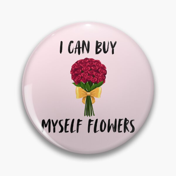 Item preview, I Can Buy Myself Flowers designed and sold by Fanverse Merchandise.